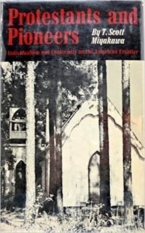 Read Protestants and Pioneers: Individualism and Conformity on the American Frontier - T. Scott Miyakawa file in PDF