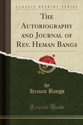 Read The Autobiography and Journal of Rev. Heman Bangs (Classic Reprint) - Heman Bangs | ePub