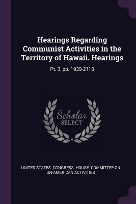 Read Hearings Regarding Communist Activities in the Territory of Hawaii. Hearings: Pt. 3, Pp. 1939-2110 - U.S. Congress | ePub