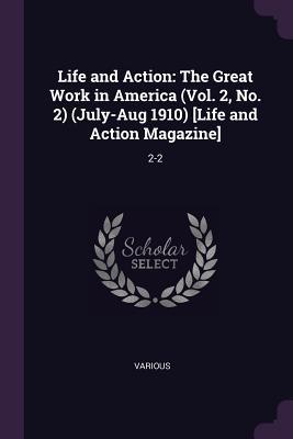 Read Life and Action: The Great Work in America (Vol. 2, No. 2) (July-Aug 1910) [life and Action Magazine]: 2-2 - Various file in ePub