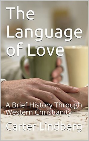 Read The Language of Love : A Brief History Through Western Christianity - Carter Lindberg file in ePub
