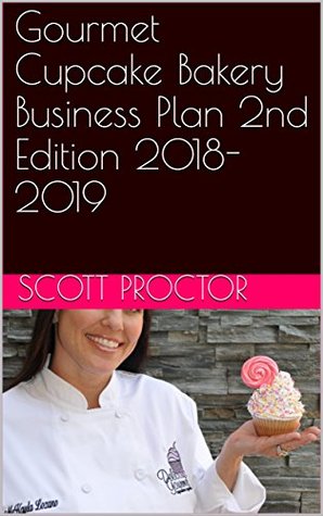Full Download Gourmet Cupcake Bakery Business Plan 2nd Edition 2018-2019 - Scott Proctor | ePub
