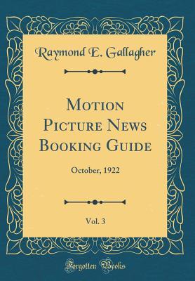 Full Download Motion Picture News Booking Guide, Vol. 3: October, 1922 (Classic Reprint) - Raymond E Gallagher | ePub