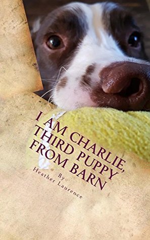 Download I am Charlie, Third Puppy from Barn (Animal Lives Stories Book 1) - Heather Laurence file in PDF