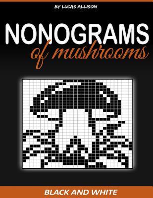 Read Nonograms of Mushrooms: Exclusive and High-Quality Puzzles - Lucas Allison | PDF