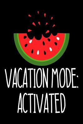 Full Download Vacation Mode: Activated: Funny Watermelon Summer Vacation Gift Notebook -  file in ePub
