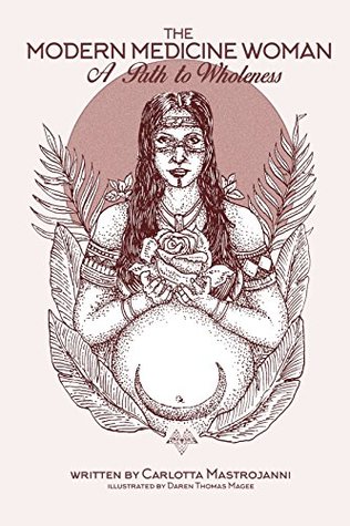 Download The Modern Medicine Woman: A Path to Wholeness - Carlotta Mastrojanni | ePub
