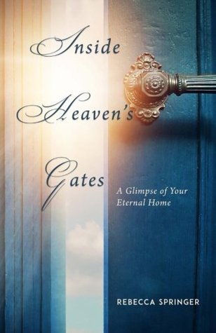Read Online Inside Heaven's Gates: A Glimpse of Your Eternal Home (originally called Intra Muros) - Rebecca Ruter Springer | PDF