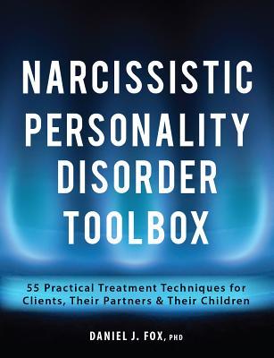 Full Download Narcissistic Personality Disorder Toolbox: 55 Practical Treatment Techniques for Clients, Their Partners & Their Children - Daniel Fox file in PDF