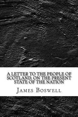 Read A Letter to the People of Scotland, on the Present State of the Nation - James Boswell | ePub