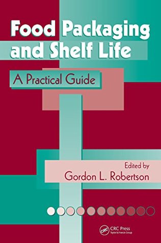 Read Online Food Packaging and Shelf Life: A Practical Guide - Gordon L. Robertson | PDF
