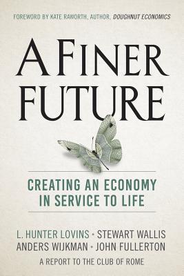 Full Download A Finer Future: Creating an Economy in Service to Life - L Hunter Lovins file in PDF