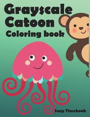Download Grayscale Cartoon Coloring Book: Grayscale Coloring Book for Kids, Cultivates Children's Natural Creativity and Builds Self- Confidence and Pride of Accomplishment - Critical Components of Personal Development. - Suzy Timebook file in ePub