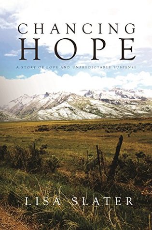 Full Download Chancing Hope: A STORY OF LOVE AND UNPREDICTABLE SUSPENSE - Lisa Slater file in ePub