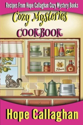 Download Cozy Mysteries Cookbook: Recipes from Hope Callaghan's Cozy Mystery Books - Hope Callaghan | PDF