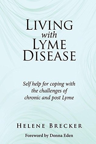 Read Online Living with Lyme Disease: Self help for coping with the challenges of chronic and post Lyme - Helene Brecker | PDF