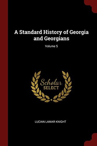 Read Online A Standard History of Georgia and Georgians; Volume 5 - Lucian Lamar Knight | ePub