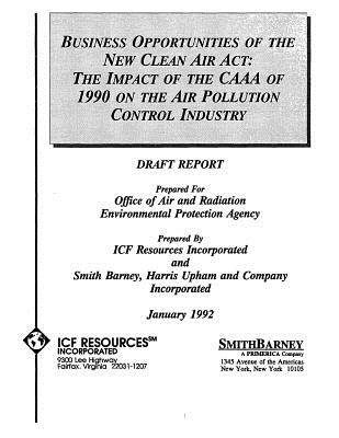 Full Download Business Opportunities of the New Clean Air ACT the Impact of the Caaa of 1990 on the Air Pollution Control Industry: Draft Report - U.S. Environmental Protection Agency file in PDF
