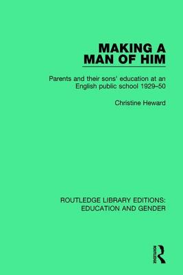 Download Making a Man of Him: Parents and Their Sons' Education at an English Public School 1929-50 - Christine Heward | ePub