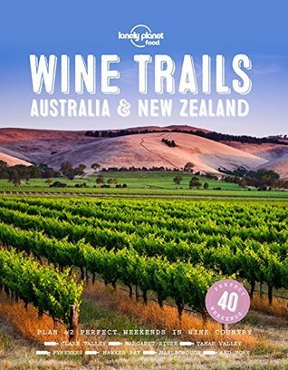 Read Online Wine Trails - Australia & New Zealand (Lonely Planet) - Lonely Planet Food | PDF