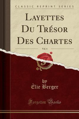 Full Download Layettes Du Tr�sor Des Chartes, Vol. 4 (Classic Reprint) - Élie Berger file in ePub