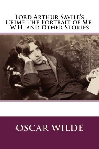 Full Download Lord Arthur Savile's Crime The Portrait of Mr. W.H. and Other Stories - Oscar Wilde | PDF