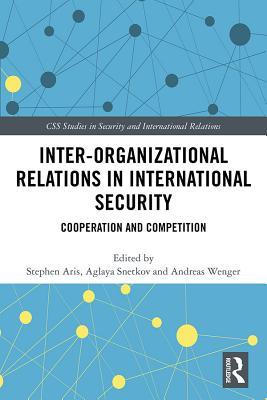 Read Online Inter-Organizational Relations in International Security: Cooperation and Competition - Stephen Aris | ePub