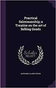 Full Download Practical Salesmanship: A Treatise on the Art of Selling Goods - Nathaniel C. Fowler Jr. file in ePub
