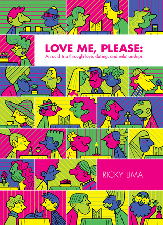 Read Online Love me, please: An acid trip through love, dating, and relationships - Ricky Lima | ePub