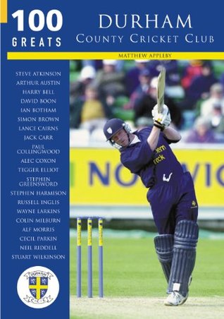 Download Durham County Cricket Club: 100 Greats (100 Greats S.) - Matthew Appleby file in PDF