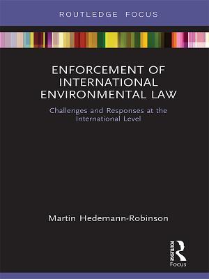 Read Enforcement of International Environmental Law: Challenges and Responses at the International Level - Martin Hedemann-Robinson file in PDF