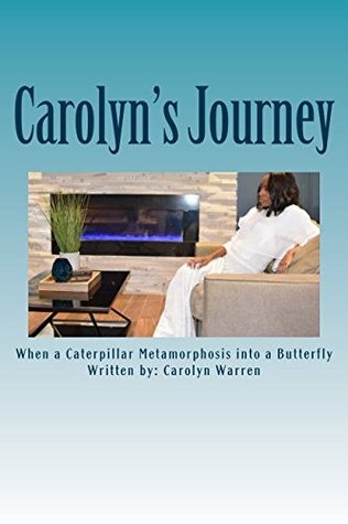 Read Online Carolyn's Journey: When a Caterpillar Metamorphosis into a Butterfly - Carolyn Warren file in ePub