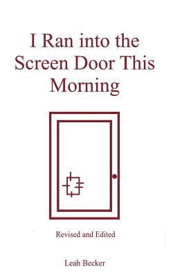 Read Online I Ran Into the Screen Door This Morning: Revised and Edited - Leah Becker file in PDF