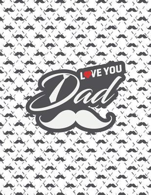 Read Online I Love You Dad: Love You Dad Cover and Dot Graph Line Sketch Pages, Extra Large (8.5 X 11) Inches, 110 Pages, White Paper, Sketch, Draw and Paint -  file in PDF