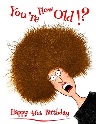 Read Online Happy 46th Birthday: You're How Old!? Notebook, Journal, Diary, 365 Lined Pages, Funny Birthday Gifts for 46 Year Olds, Daughter or Son, Mother or  Wife, Best Friend, Book Size 8 1/2 x 11 -  file in PDF