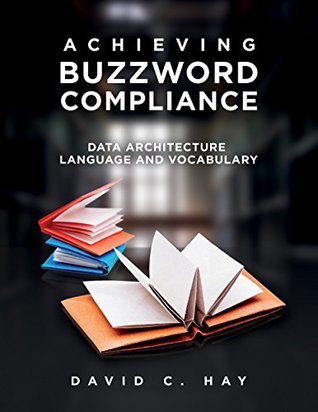 Read Online Achieving Buzzword Compliance: Data Architecture Language and Vocabulary - David Hay | PDF