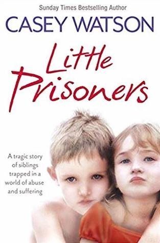 Full Download Little Prisoners: A Tragic Story of Siblings Trapped in a World of Abuse and Suffering - Casey Watson file in ePub