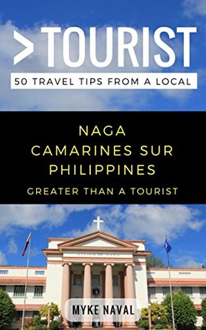 Download Greater Than a Tourist- Naga Camarines Sur Philippines: 50 Travel Tips from a Local - Myke Naval | PDF