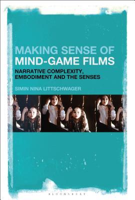 Read Online Making Sense of Mind-Game Films: Narrative Complexity, Embodiment, and the Senses - Simin Nina Littschwager file in PDF