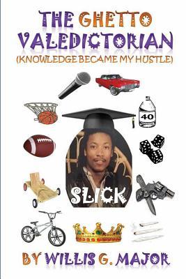 Read The Ghetto Valedictorian: Knowledge Became My Hustle - Willis Major file in ePub