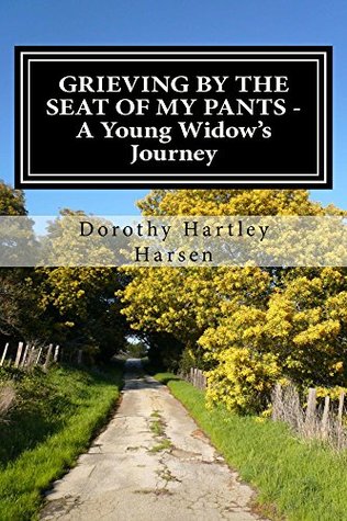 Read Grieving by the Seat of My Pants: A Young Widow's Journey - Dorothy Hartley Harsen file in ePub