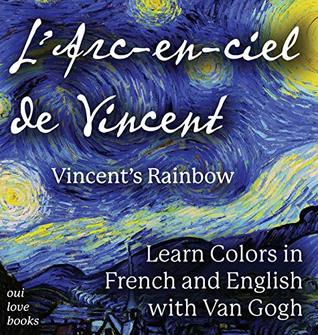 Download L' Arc-en-ciel de Vincent / Vincent's Rainbow: Learn Colors in French and English with Van Gogh - Oui Love Books file in ePub