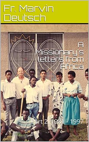 Read A Missionary's letters from Africa : Part 2, 1981 - 1997 - Fr. Marvin Deutsch file in ePub