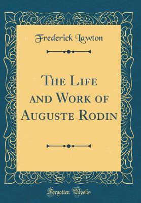 Read The Life and Work of Auguste Rodin (Classic Reprint) - Frederick Lawton file in ePub