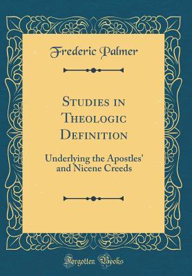 Download Studies in Theologic Definition: Underlying the Apostles' and Nicene Creeds (Classic Reprint) - Frederic Palmer file in ePub