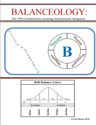 Read Balanceology: : The 4 M's of Motivation, Meaning, Measurement, Mitigation - Al Wm Johnson file in PDF