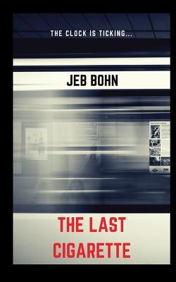 Read The Last Cigarette: Includes the Short Stories 'broken Reel' and 'the Cleaner Comes at Midnight' - Jeb Bohn | PDF