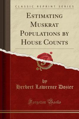 Download Estimating Muskrat Populations by House Counts (Classic Reprint) - Herbert Lawrence Dozier | PDF