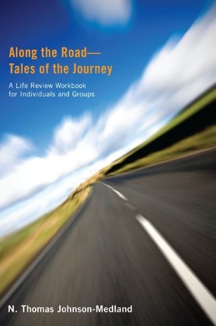 Download Along the Road—Tales of the Journey: A Life Review WORKBOOK for Individuals and Groups - N. Thomas Johnson-Medland | PDF