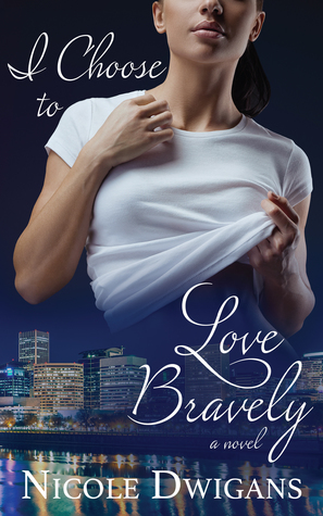 Download I Choose to Love Bravely: A Novel (I Choose Bravely Trilogy Book 1) - Nicole Dwigans file in PDF